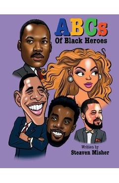 The ABCs of Black Heroes - Steaven Misher
