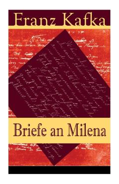 Briefe an Milena: Ausgewahlte Briefe an Kafkas grobe Liebe - Franz Kafka