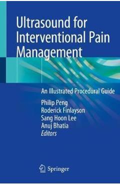 Ultrasound for Interventional Pain Management: An Illustrated Procedural Guide - Philip Peng