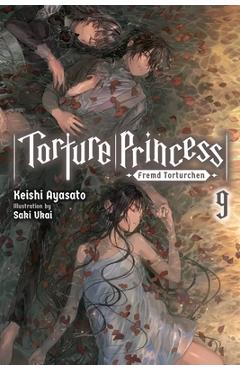 Torture Princess: Fremd Torturchen, Vol. 9 (Light Novel) - Keishi Ayasato