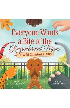 Everyone Wants a Bite of the Gingerbread Man: A Wild Christmas Story - Anthony Pinto