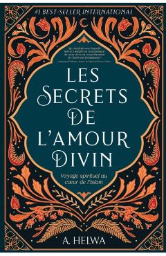 Les secrets de l'amour Divin: Voyage spirituel au coeur de l'islam - A. Helwa