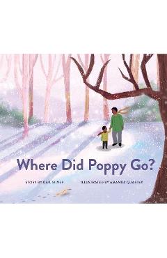 Where Did Poppy Go?: A Story about Loss, Grief, and Renewal - Gail Silver