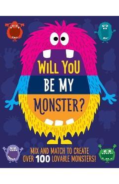 Will You Be My Monster?: Mix and Match to Create Over 100 Original Monsters! (Kids Flip Book) - Rebecca Pry