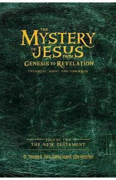 The Mystery of Jesus: From Genesis to Revelation-Yesterday, Today, and Tomorrow: Volume 2: The New Testament - Thomas Horn