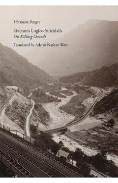 Tractatus Logico-Suicidalis: On Killing Oneself - Hermann Burger