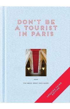 Don\'t Be a Tourist in Paris: The Messy Nessy Chic Guide - Vanessa Grall