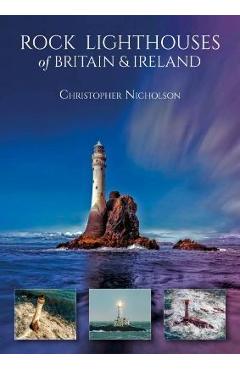 Rock Lighthouses of Britain & Ireland - Christopher Nicholson