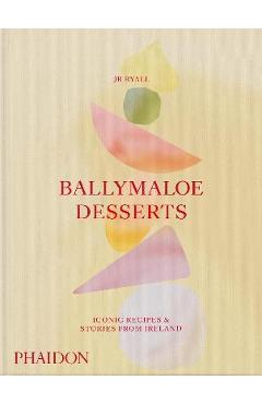 Ballymaloe Desserts, Iconic Recipes and Stories from Ireland: A Baking Book Featuring Home-Baked Cakes, Cookies, Pastries, Puddings, and Other Sensati - Jr. Ryall