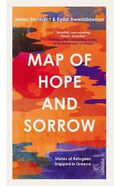 Map of Hope and Sorrow: Stories of Refugees Trapped in Greece - Helen Benedict