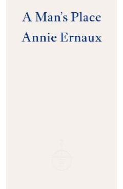 A Man\'s Place - Winner of the 2022 Nobel Prize in Literature - Annie Ernaux