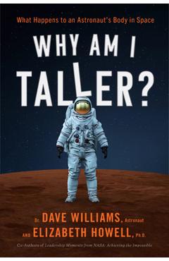 Why Am I Taller?: What Happens to an Astronaut\'s Body in Space - Dave Williams