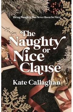 The Naughty Or Nice Clause - Kate Callaghan