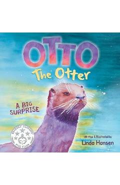 Otto the Otter: A Big Surprise - Linda Hansen