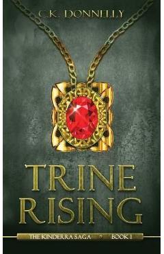 Trine rising: the kinderra saga: book 1 - c. k. donnelly
