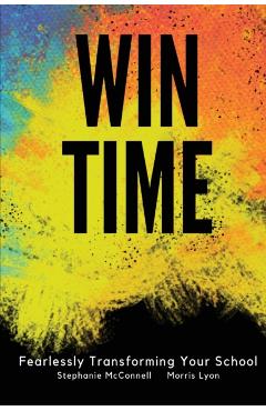 WIN Time: Fearlessly Transforming Your School - Stephanie Mcconnell