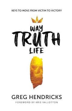 Way Truth Life - Greg Hendricks