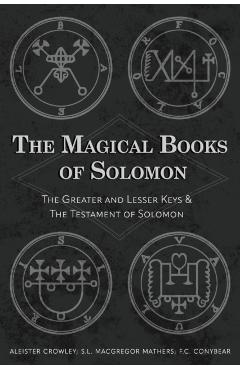 The Magical Books of Solomon: The Greater and Lesser Keys & The Testament of Solomon - Aleister Crowley