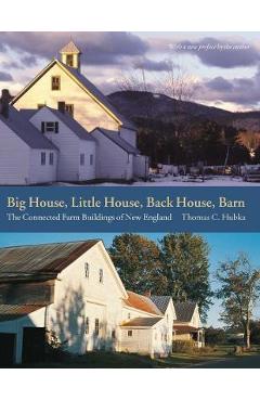 Big House, Little House, Back House, Barn: The Connected Farm Buildings of New England - Thomas C. Hubka