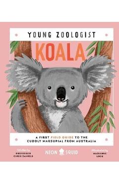 Koala (Young Zoologist): A First Field Guide to the Cuddly Marsupial from Australia - Chris Daniels