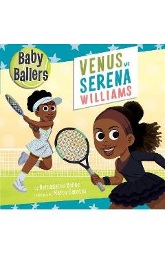 Baby Ballers: Venus and Serena Williams - Bernadette Baillie