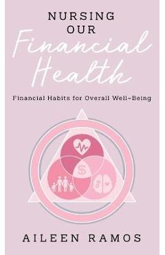 Nursing Our Financial Health: Financial Habits for Overall Well-Being - Aileen Ramos