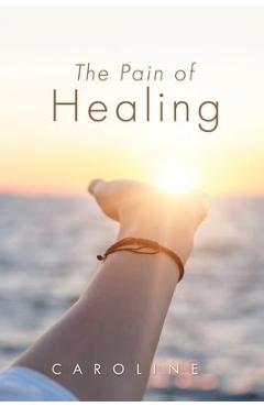 The Pain of Healing - Caroline