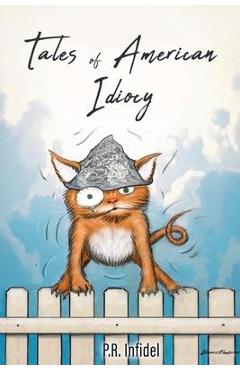 Tales of american idiocy - p. r. infidel