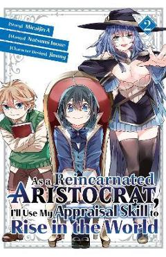 As a Reincarnated Aristocrat, I\'ll Use My Appraisal Skill to Rise in the World 2 (Manga) - Natsumi Inoue