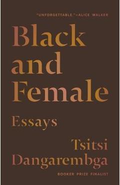 Black and Female: Essays - Tsitsi Dangarembga
