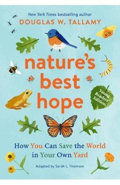 Nature's Best Hope (Young Readers' Edition): How You Can Save the World in Your Own Yard - Douglas W. Tallamy