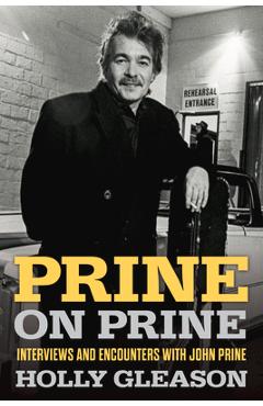 Prine on Prine: Interviews and Encounters with John Prine Volume 20 - Holly Gleason