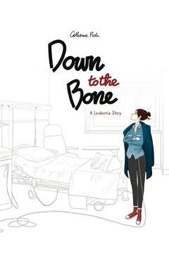 Down to the Bone: A Leukemia Story - Catherine Pioli