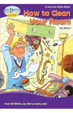 How To Clean Your Room - Joy Berry