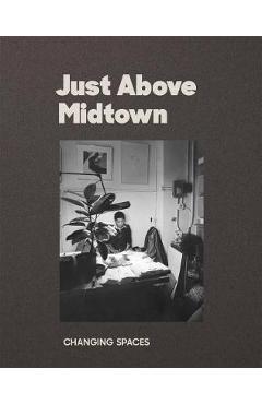 Just Above Midtown: Changing Spaces - Thomas J. Lax