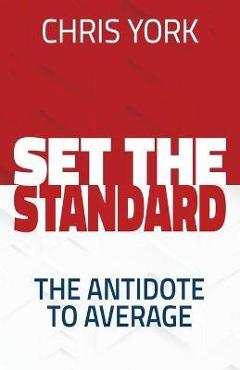Set the standard: the antidote to average - chris york