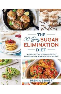The 30-Day Sugar Elimination Diet: A Whole-Food Detox to Conquer Cravings & Reclaim Health, Customizable for Keto or Low-Carb - Brenda Bennett
