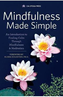 Mindfulness Made Simple: An Introduction to Finding Calm Through Mindfulness & Meditation - Calistoga Press