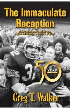 The Immaculate Reception - Greg T. Walker