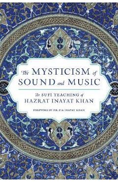 The Mysticism of Sound and Music: The Sufi Teaching of Hazrat Inayat Khan - Hazrat Inayat Khan