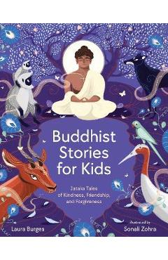 Buddhist Stories for Kids: Jataka Tales of Kindness, Friendship, and Forgiveness - Laura Burges