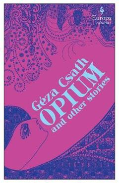 Opium and Other Stories - Geza Csath