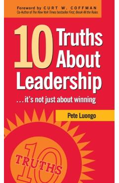 10 Truths about Leadership: ... It's Not Just about Winning - Peter A. Luongo