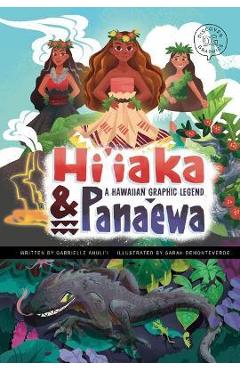 Hi\'iaka and Pana\'ewa: A Hawaiian Graphic Legend - Gabrielle Ahuli\'i