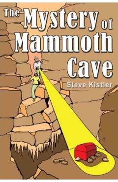 The Mystery of Mammoth Cave - Steve Kistler