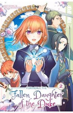 Formerly, the Fallen Daughter of the Duke, Volume 2: Volume 2 - Saki Ichibu