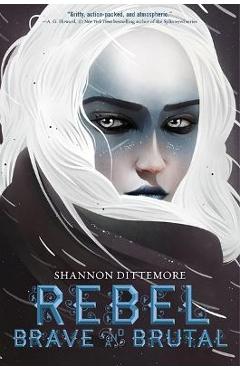 Rebel, Brave and Brutal (Winter, White and Wicked #2) - Shannon Dittemore