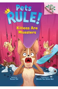 Kittens Are Monsters!: A Branches Book (Pets Rule! #3) - Susan Tan