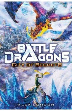 City of Secrets (Battle Dragons #3) - Alex London