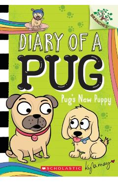 Pug's New Puppy: A Branches Book (Diary of a Pug #8): A Branches Book - Kyla May
